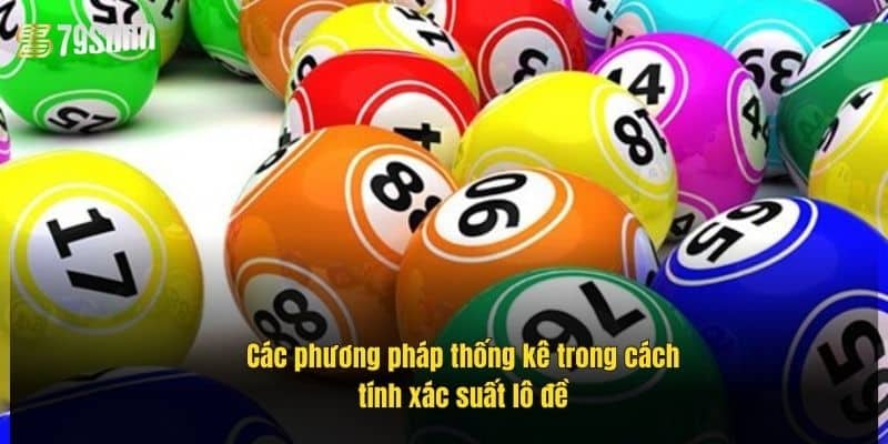 Cách Tính Xác Suất Lô Đề Chuẩn – Bí Quyết Trúng Lớn 2 cac-phuong-phap-thong-ke-trong-cach-tinh-xac-suat-lo-de