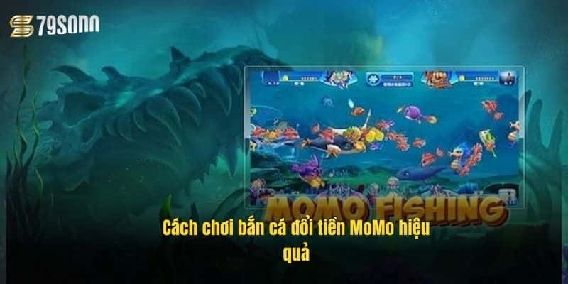 Bắn Cá Đổi Tiền MoMo 79Sodo – Săn Thưởng Cực Đã 2 cach-choi-ban-ca-doi-tien-momo-hieu-qua