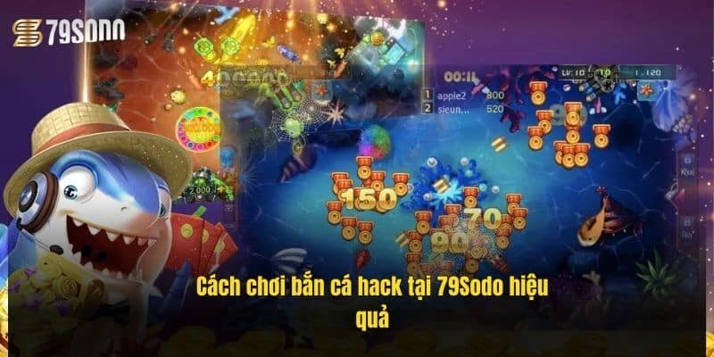 Bắn Cá Hack 79Sodo – Săn Xu Cực Dễ, Chơi Là Thắng 2 cach-choi-ban-ca-hack-tai-79sodo-hieu-qua