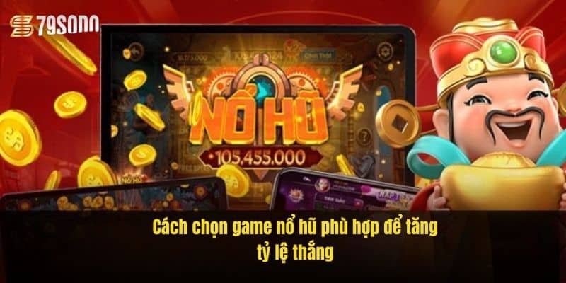 Mẹo Chơi Nổ Hũ 79Sodo – Bí Kíp Săn Jackpot Cực Dễ 4 cach-chon-game-no-hu-phu-hop-de-tang-ty-le-thang