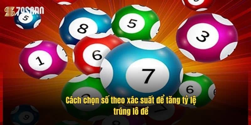 Cách Tính Xác Suất Lô Đề Chuẩn – Bí Quyết Trúng Lớn 4 cach-chon-so-theo-xac-suat-de-tang-ty-le-trung-lo-de
