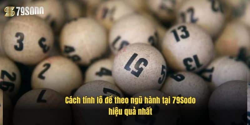 Cách Tính Lô Đề Theo Ngũ Hành Chuẩn Xác, Dễ Áp Dụng 4 cach-tinh-lo-de-theo-ngu-hanh-tai-79sodo-hieu-qua-nhat
