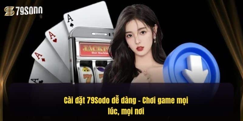 Tải App 79Sodo Nhanh Gọn – Trải Nghiệm Game Đỉnh Cao 3 cai-dat-79sodo-de-dang-–-choi-game-moi-luc-moi-noi