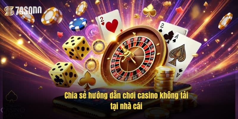 Casino Không Cần Tải Xuống – Trải Nghiệm Đỉnh Cao Mọi Lúc Mọi Nơi 3 chia-se-huong-dan-choi-casino-khong-tai-tai-nha-cai