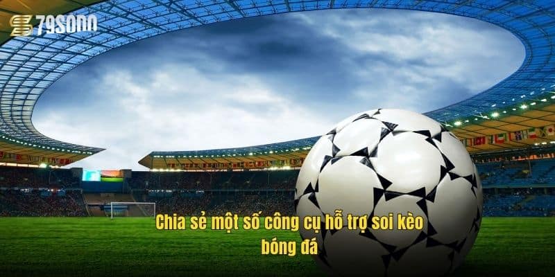 Tỷ Lệ Kèo Nhà Cái 79Sodo – Cập Nhật Chuẩn, Soi Kèo Hay 3 chia-se-mot-so-cong-cu-ho-tro-soi-keo-bong-da
