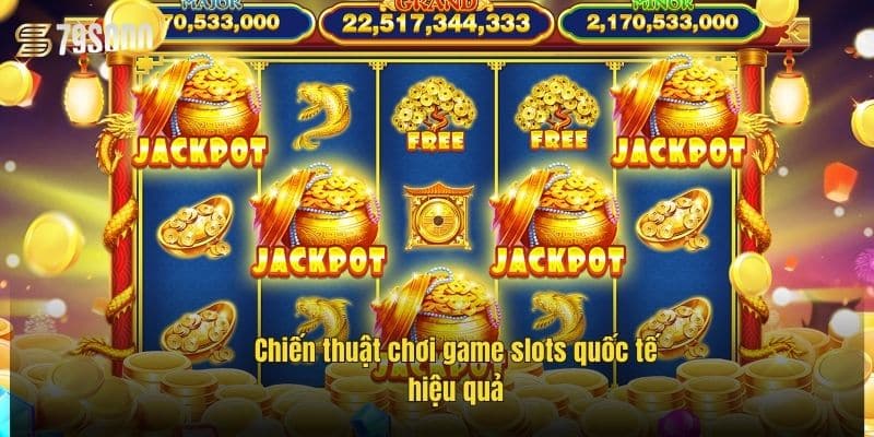 Game Slots Quốc Tế Là Gì? Trải Nghiệm Đỉnh Cao Tại 79Sodo 3 chien-thuat-choi-game-slots-quoc-te-hieu-qua