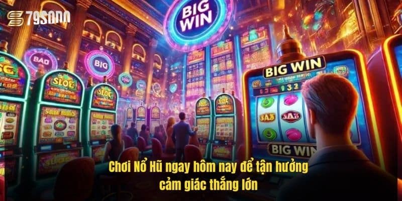 Nổ Hũ 79Sodo - Sảnh Game Đỉnh Cao Với Tính Năng Độc Đáo 5 choi-no-hu-ngay-hom-nay-de-tan-huong-cam-giac-thang-lon