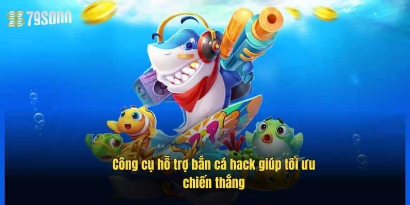 Bắn Cá Hack 79Sodo – Săn Xu Cực Dễ, Chơi Là Thắng 4 cong-cu-ho-tro-ban-ca-hack-giup-toi-uu-chien-thang
