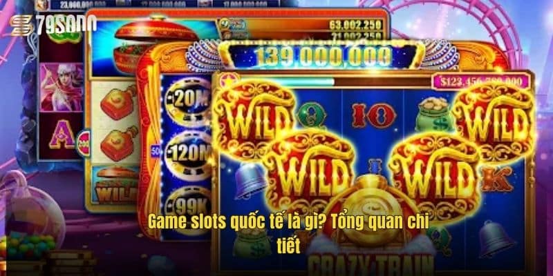 Game Slots Quốc Tế Là Gì? Trải Nghiệm Đỉnh Cao Tại 79Sodo 2 game-slots-quoc-te-la-gi-tong-quan-chi-tiet