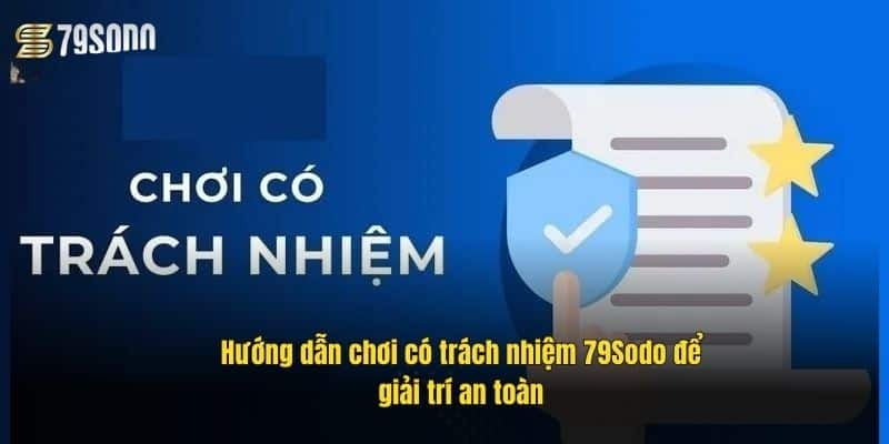 Chơi Có Trách Nhiệm 79Sodo – Bí Quyết Kiểm Soát Cuộc Chơi 1 huong-dan-choi-co-trach-nhiem-79sodo-de-giai-tri-an-toan