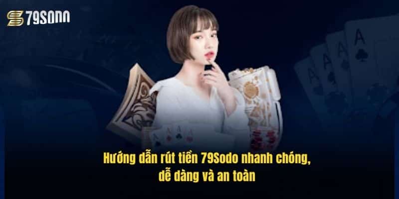 Rút Tiền 79Sodo Nhanh Gọn – Hướng Dẫn Đầy Đủ Và Chi Tiết 1 huong-dan-rut-tien-79sodo-nhanh-chong-de-dang-va-an-toan