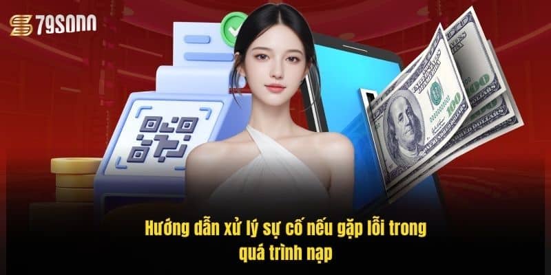 Nạp Tiền 79Sodo Dễ Dàng – Hướng Dẫn Chi Tiết Cho Người Mới 4 huong-dan-xu-ly-su-co-neu-gap-loi-trong-qua-trinh-nap