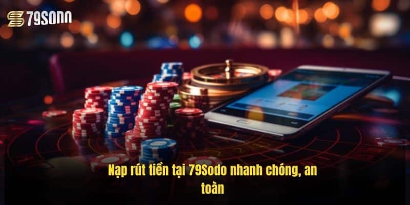 Hướng Dẫn 79Sodo Chi Tiết – Cách Chơi, Nạp Rút, Khuyến Mãi 2 nap-rut-tien-tai-79sodo-nhanh-chong-an-toan