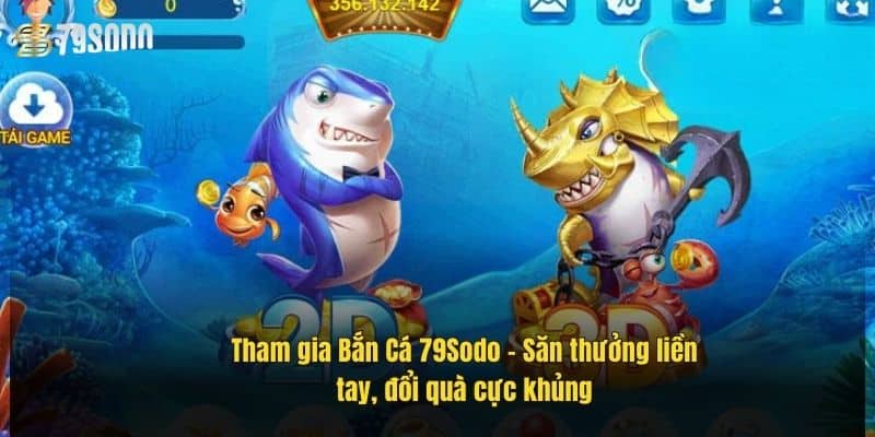 Bắn Cá 79Sodo - Săn Thưởng Cực Đã, Đổi Quà Siêu Khủng 2 tham-gia-ban-ca-79sodo-–-san-thuong-lien-tay-doi-qua-cuc-khung