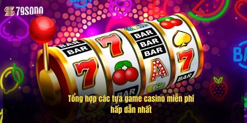Trò Chơi Casino Miễn Phí – Trải Nghiệm Giải Trí Đỉnh Cao 3 tong-hop-cac-tua-game-casino-mien-phi-hap-dan-nhat