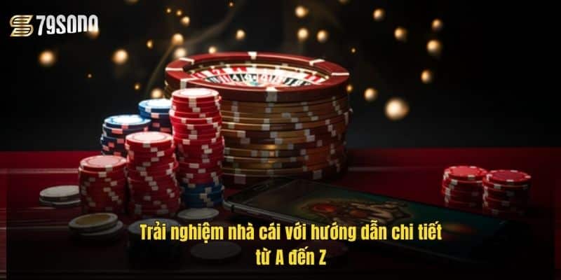 Hướng Dẫn 79Sodo Chi Tiết – Cách Chơi, Nạp Rút, Khuyến Mãi 4 trai-nghiem-nha-cai-voi-huong-dan-chi-tiet-tu-a-den-z